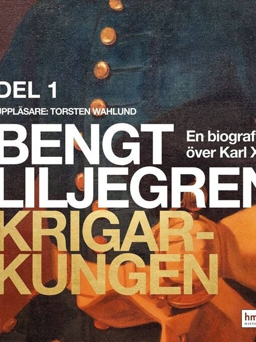 Title details for Krigarkungen--En biografi om Karl XII--Del ett by Bengt Liljegren - Wait list